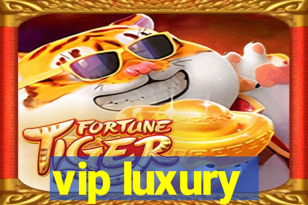 vip luxury