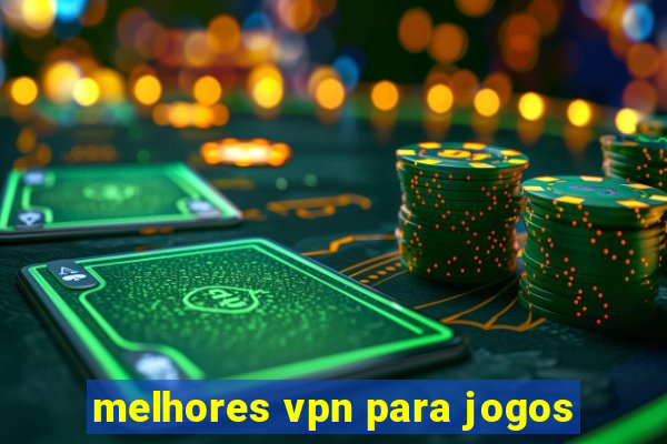 melhores vpn para jogos