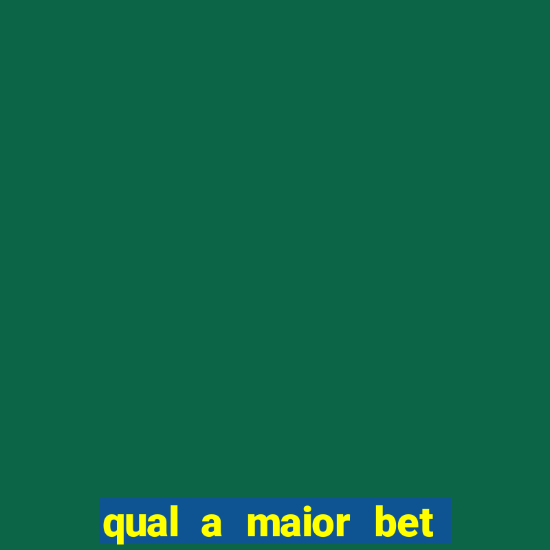 qual a maior bet do mundo