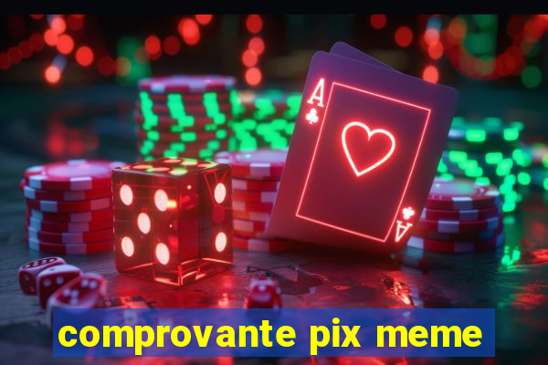 comprovante pix meme