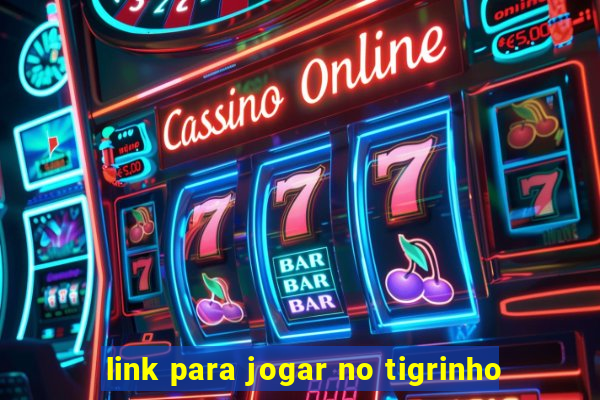 link para jogar no tigrinho