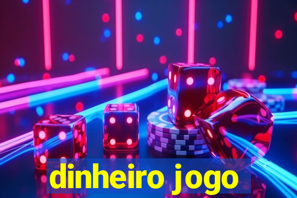 dinheiro jogo