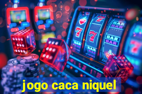 jogo caca niquel