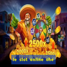 le slot online che pagano di piu