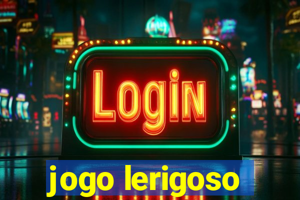 jogo lerigoso