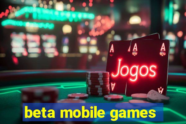 beta mobile games