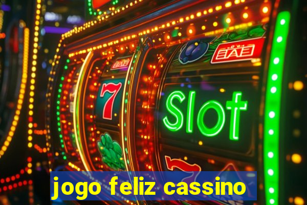 jogo feliz cassino