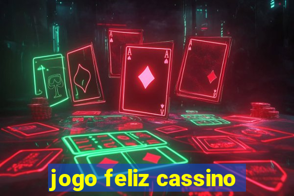 jogo feliz cassino