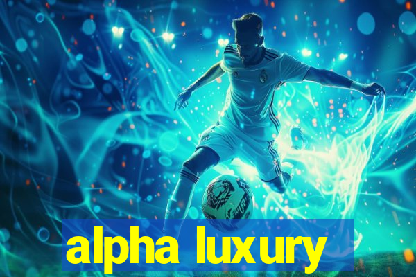 alpha luxury