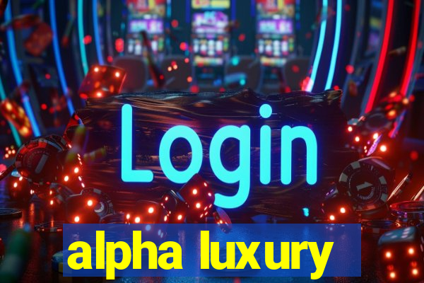 alpha luxury