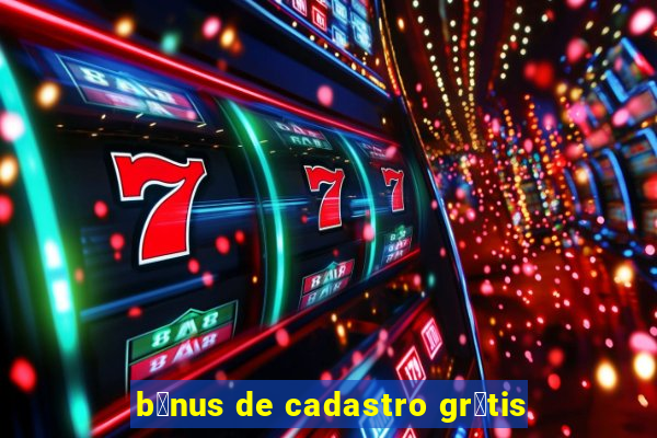 b么nus de cadastro gr谩tis