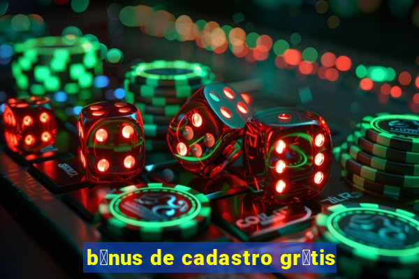 b么nus de cadastro gr谩tis