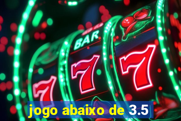 jogo abaixo de 3.5