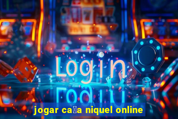 jogar ca莽a niquel online