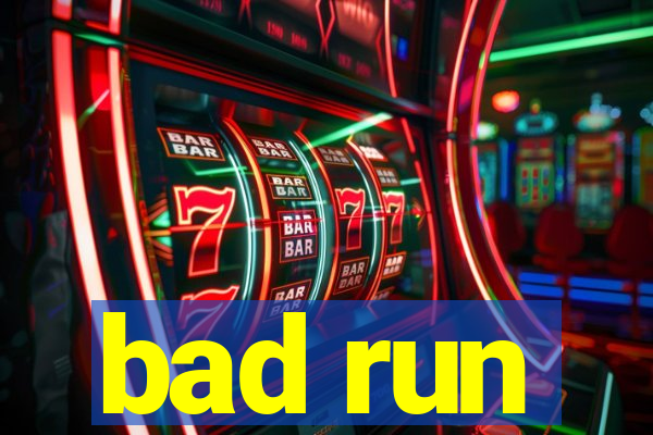 bad run