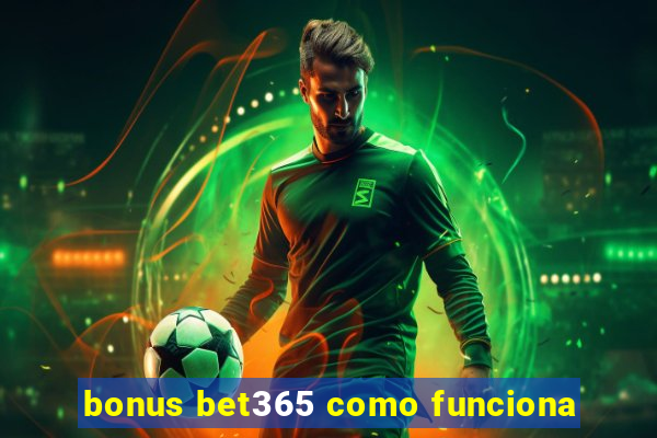 bonus bet365 como funciona