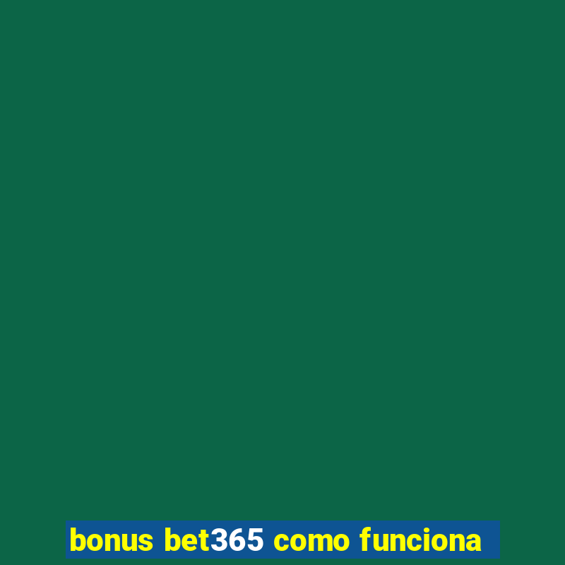 bonus bet365 como funciona