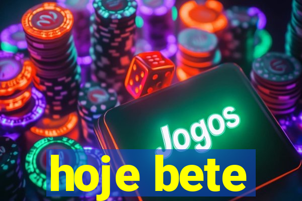 hoje bete