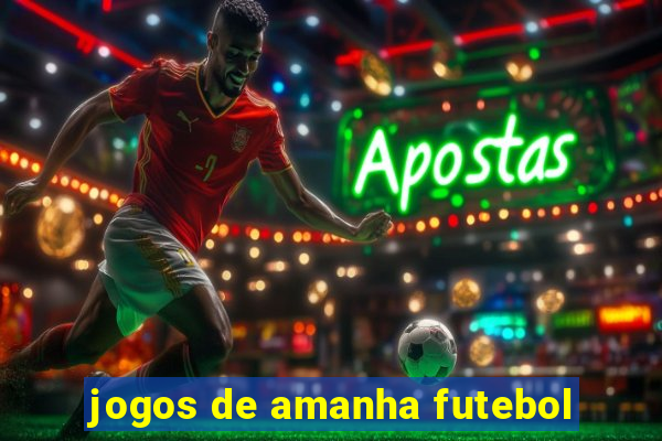 jogos de amanha futebol