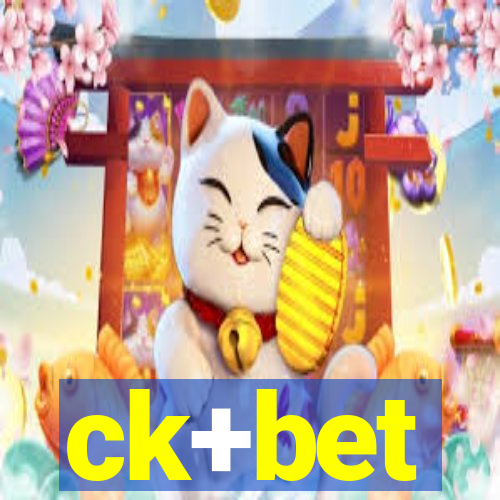 ck+bet