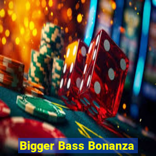 Bigger Bass Bonanza