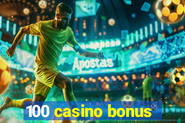 100 casino bonus