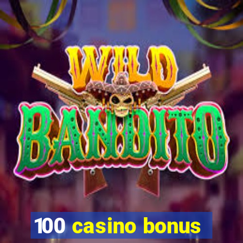 100 casino bonus