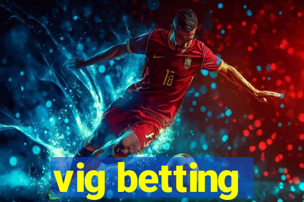 vig betting