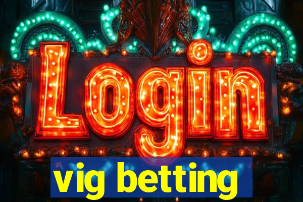 vig betting