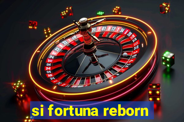 si fortuna reborn