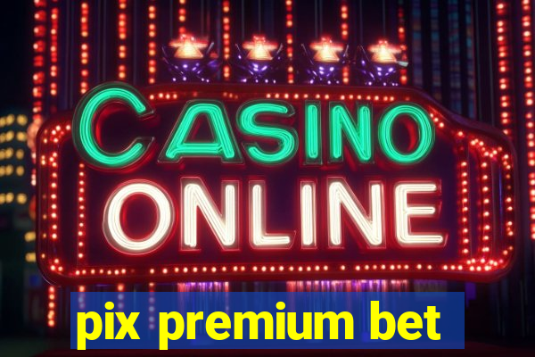 pix premium bet