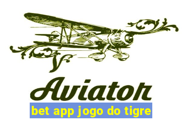 bet app jogo do tigre