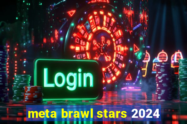 meta brawl stars 2024