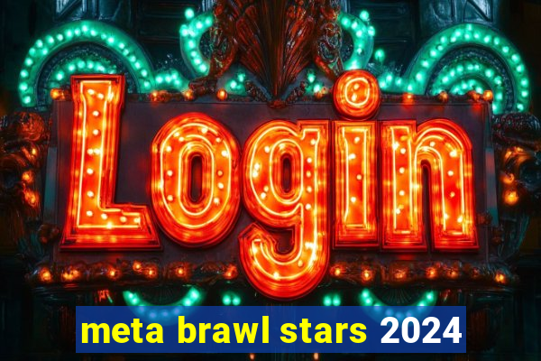 meta brawl stars 2024