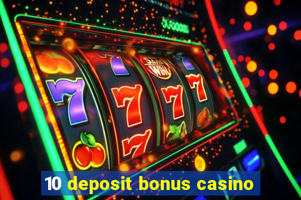 10 deposit bonus casino