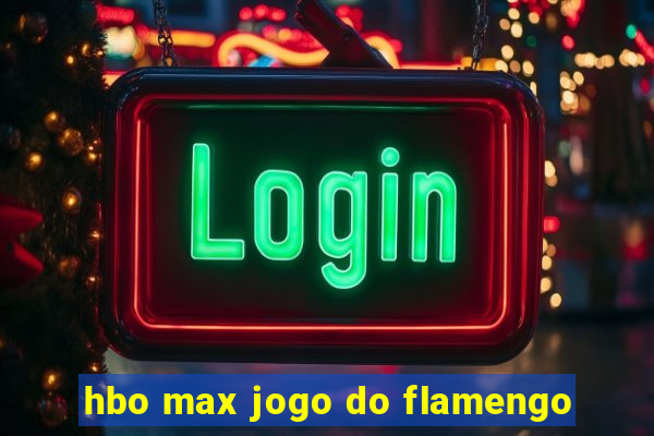 hbo max jogo do flamengo