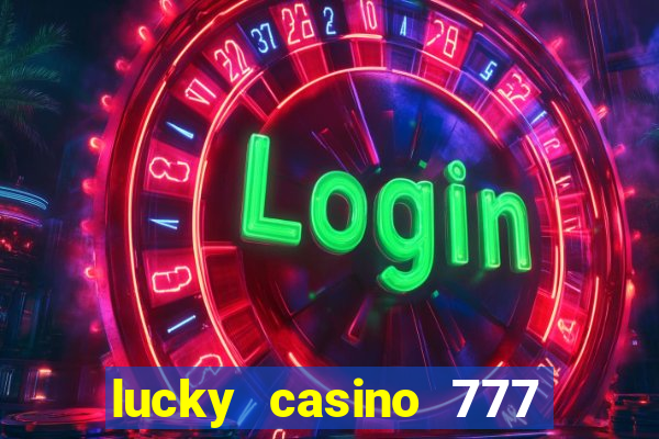 lucky casino 777 real cash