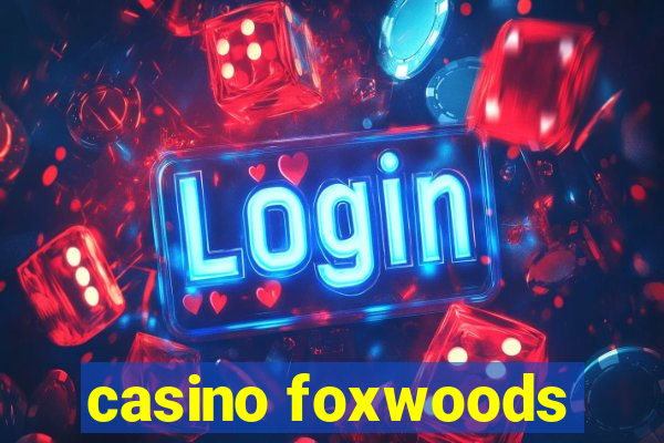 casino foxwoods