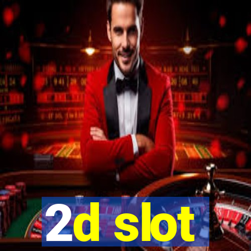 2d slot