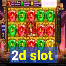 2d slot