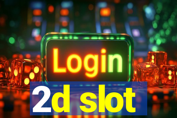 2d slot