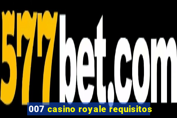 007 casino royale requisitos