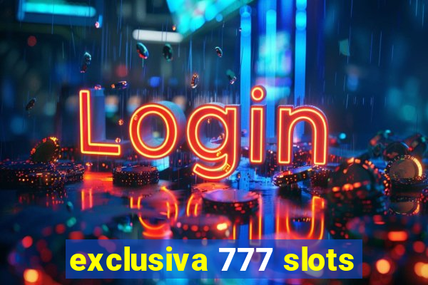 exclusiva 777 slots