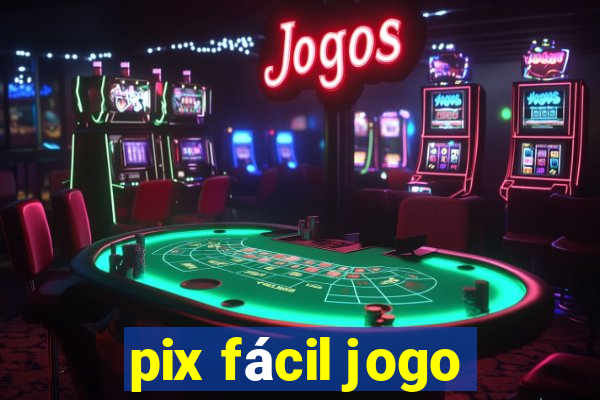 pix fácil jogo