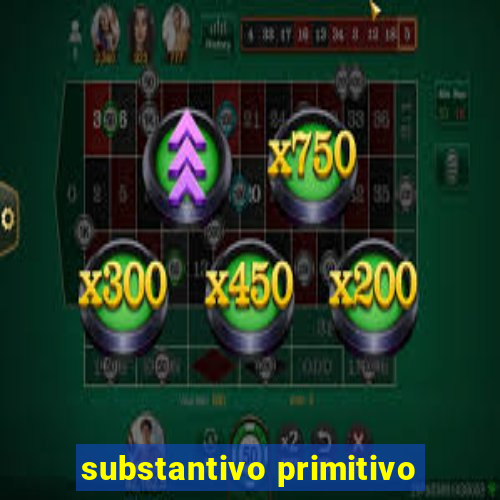 substantivo primitivo