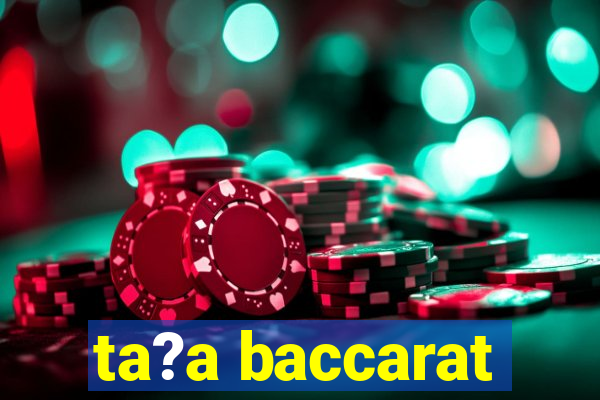 ta?a baccarat