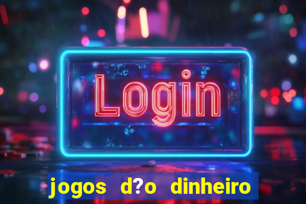 jogos d?o dinheiro de verdade