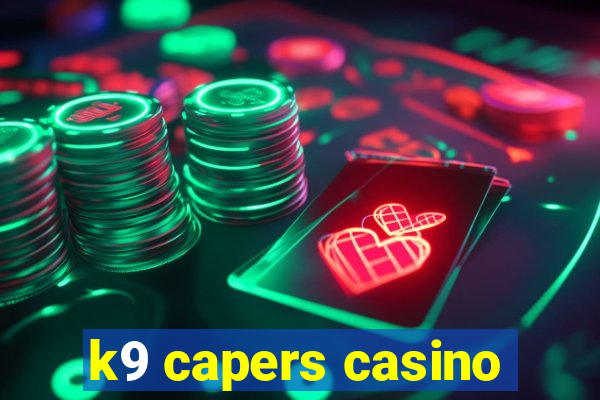 k9 capers casino