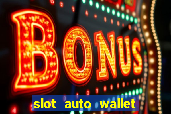 slot auto wallet ???10???100 ?????? 2020