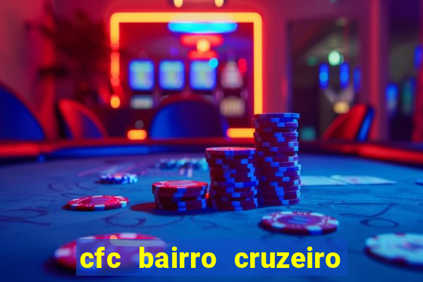 cfc bairro cruzeiro caxias do sul